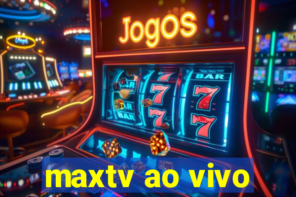 maxtv ao vivo